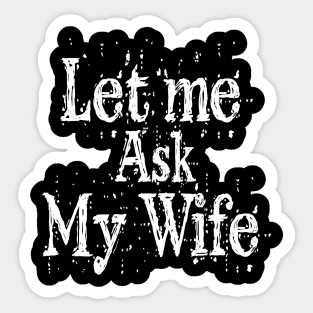 Let me ask my wife Sticker